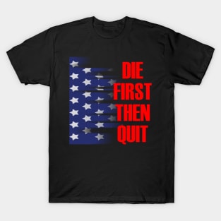 Die first then quit military army motivational T-Shirt